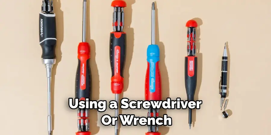 Using a Screwdriver or Wrench