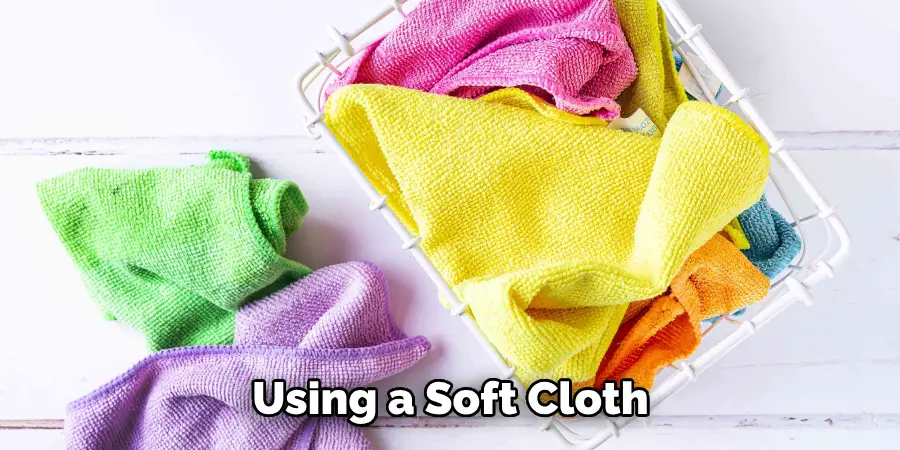 Using a Soft Cloth 