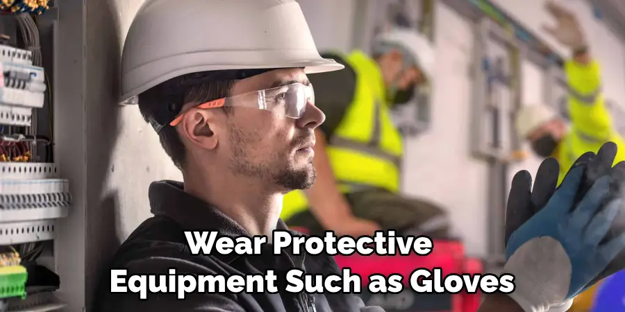 Wear Protective Equipment Such as Gloves