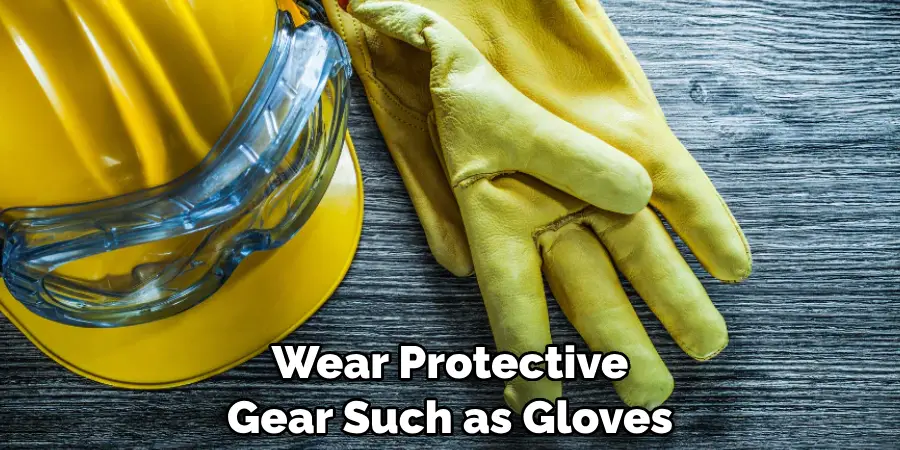 Wear Protective Gear Such as Gloves