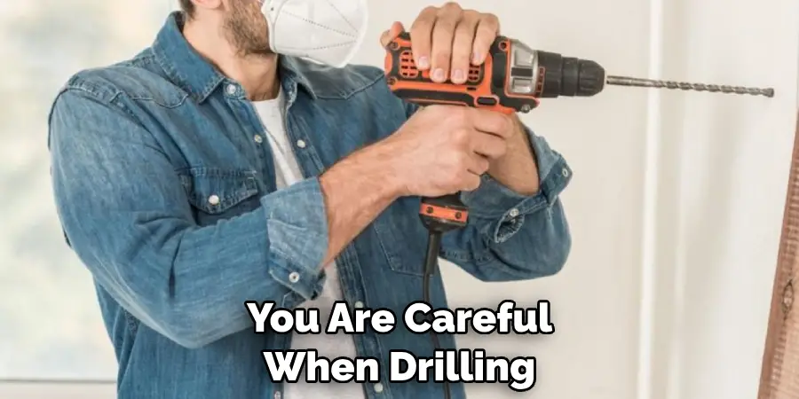 You Are Careful When Drilling