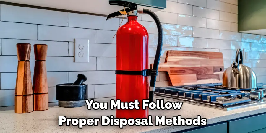  You Must Follow 
Proper Disposal Methods