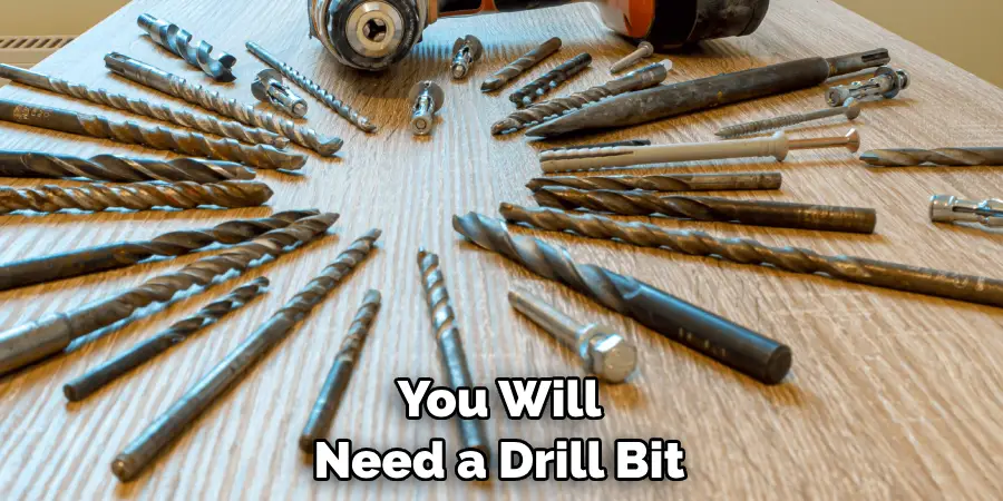 You Will Need a Drill Bit