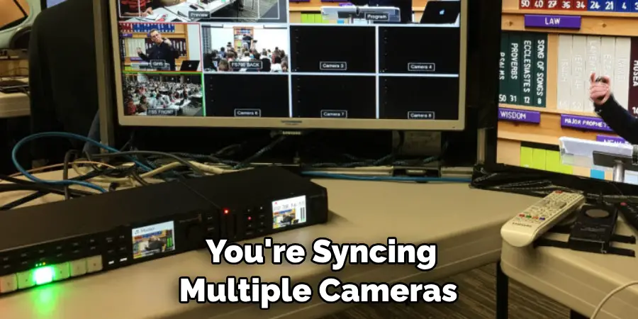  You're Syncing Multiple Cameras