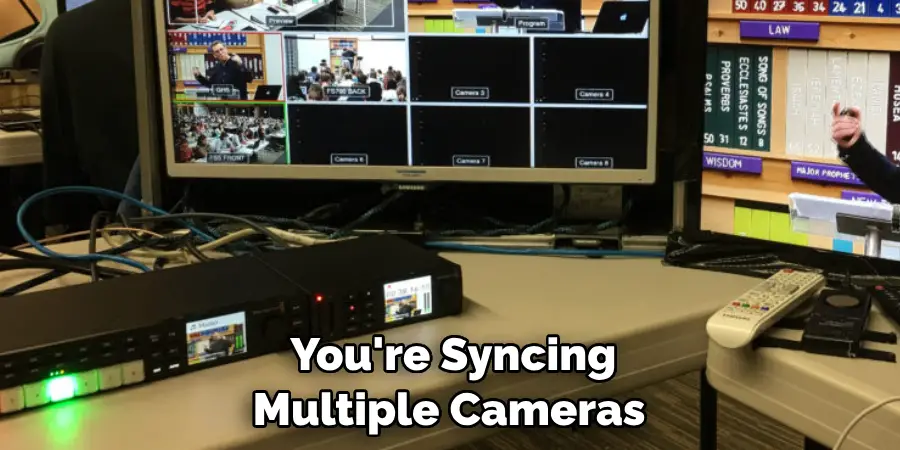 You're Syncing Multiple Cameras