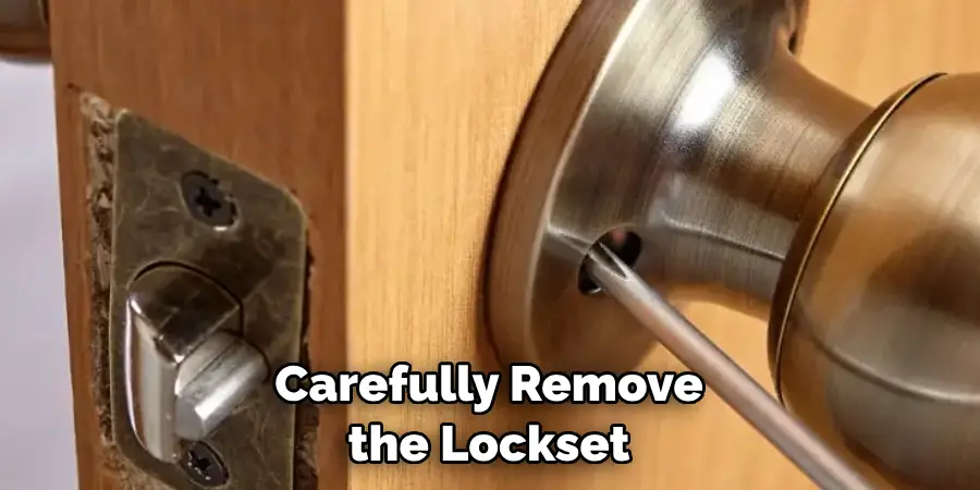 Carefully Remove the Lockset