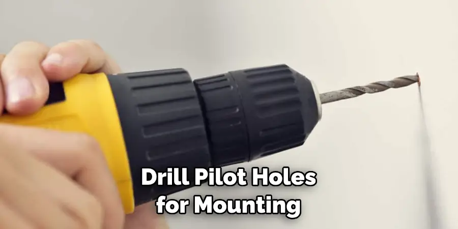 Drill Pilot Holes for Mounting