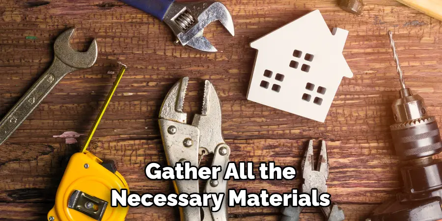 Gather All the Necessary Materials