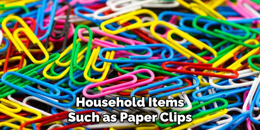 Household Items Such as Paper Clips
