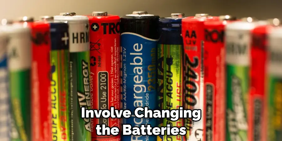 Involve Changing the Batteries