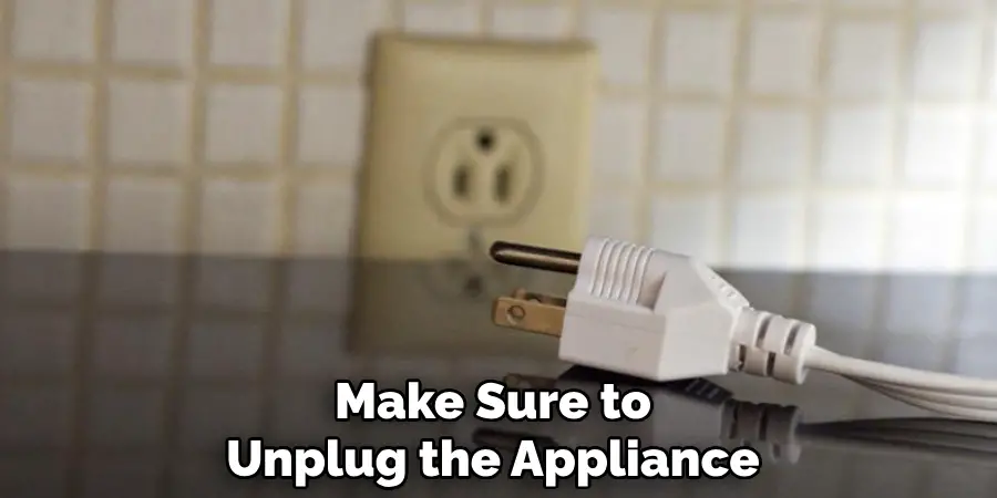 Make Sure to Unplug the Appliance