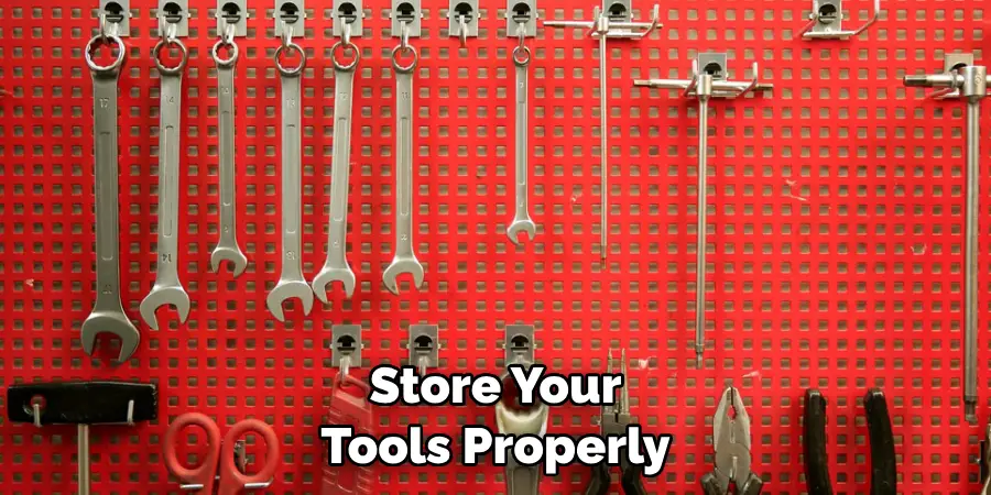 Store Your Tools Properly