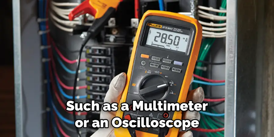 Such as a Multimeter or an Oscilloscope