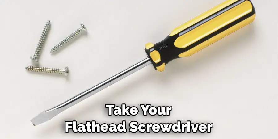 Take Your Flathead Screwdriver
