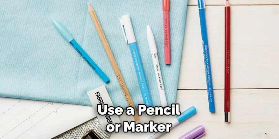 Use a Pencil or Marker
