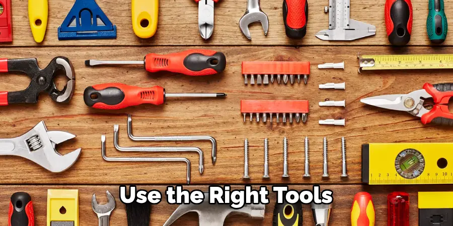 Use the Right Tools