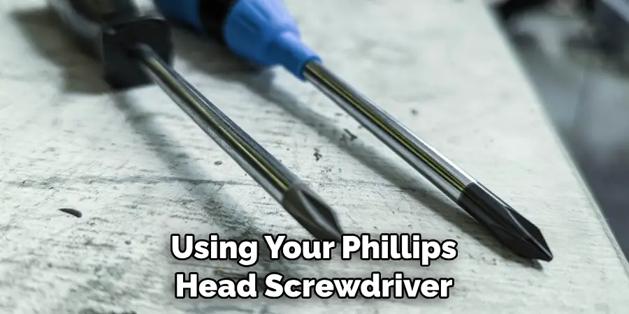 Using Your Phillips Head Screwdriver