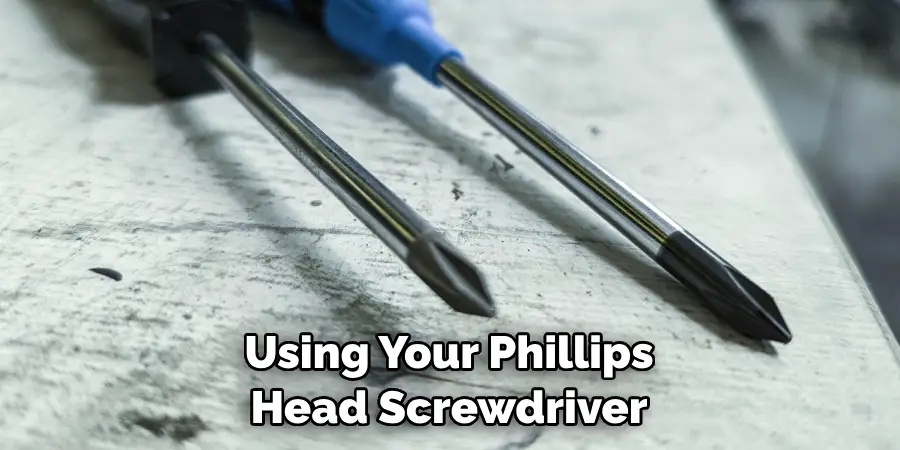 Using Your Phillips Head Screwdriver