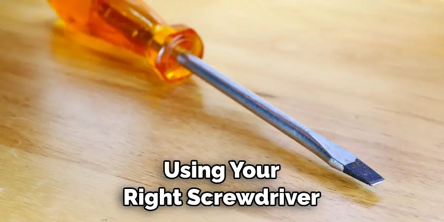 Using Your Right Screwdriver