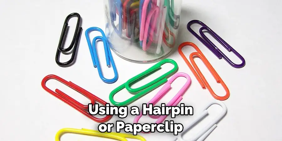 Using a Hairpin or Paperclip