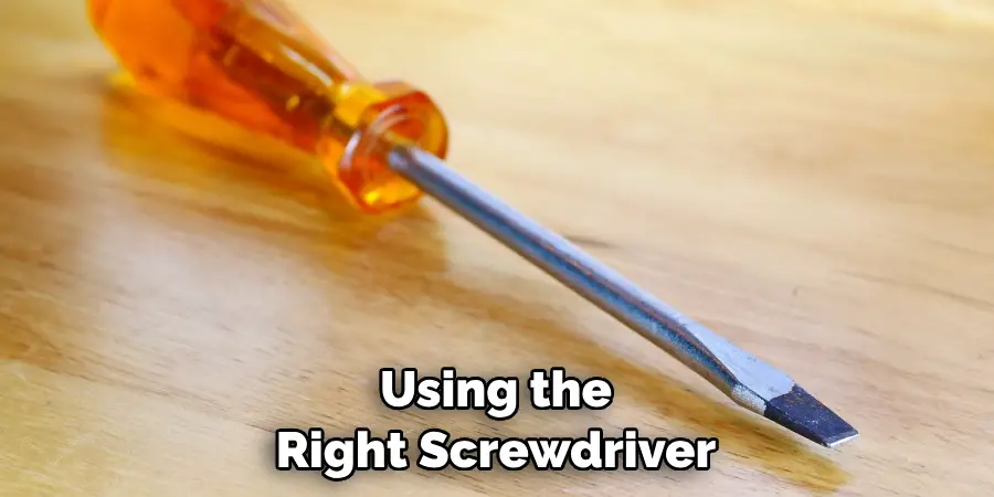 Using the Right Screwdriver