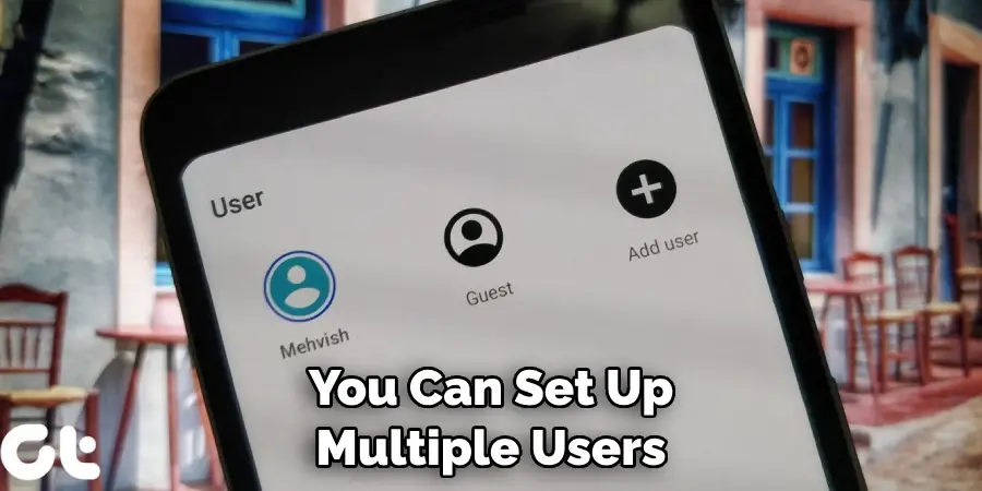 You Can Set Up Multiple Users