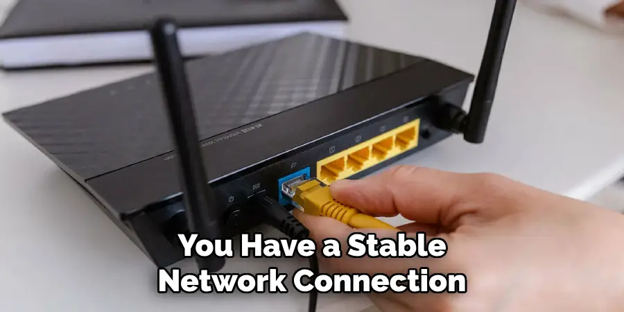You Have a Stable Network Connection