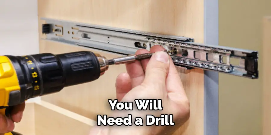 You Will Need a Drill