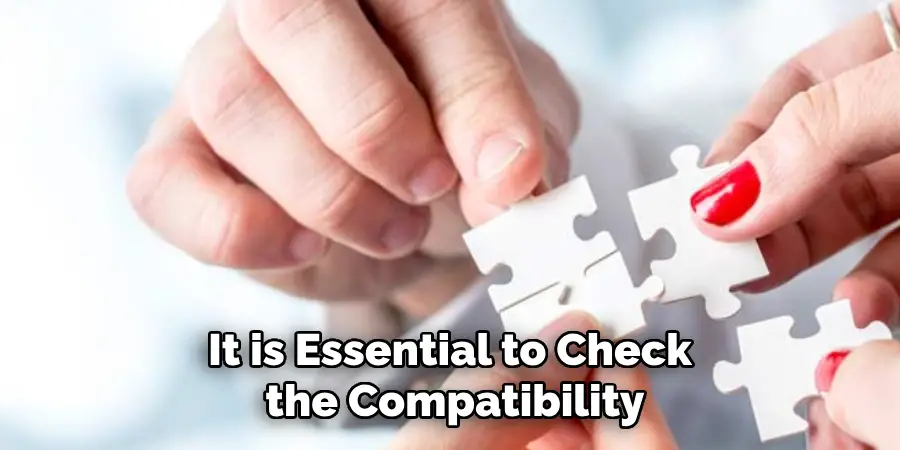 It is Essential to Check the Compatibility