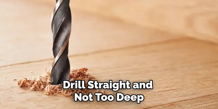 Drill Straight and Not Too Deep