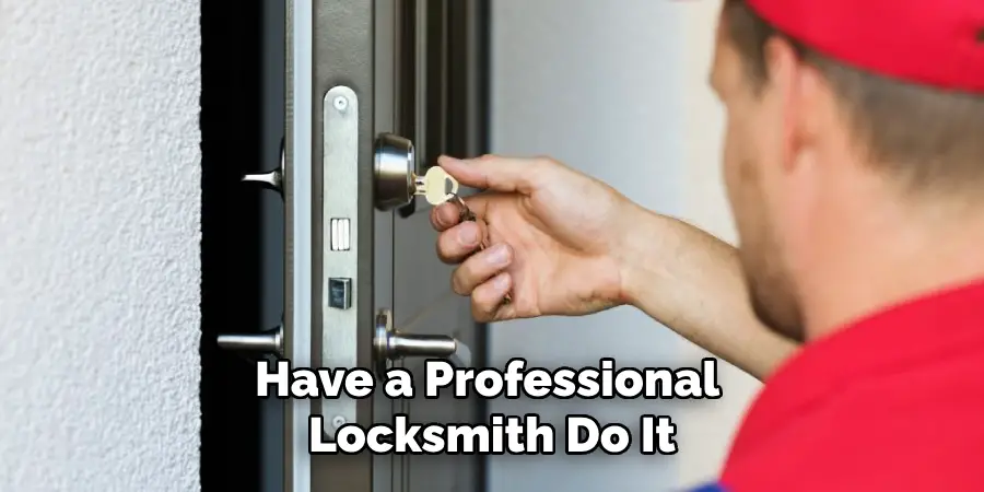 Have a Professional 
Locksmith Do It