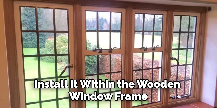 Install It Within the Wooden Window Frame