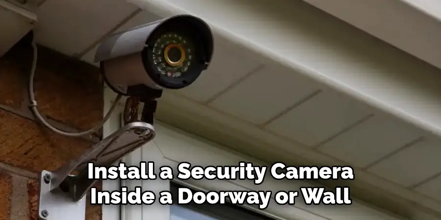  Install a Security Camera Inside a Doorway or Wall