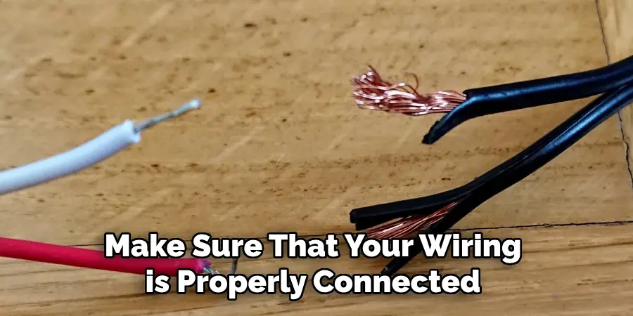 Make Sure That Your Wiring is Properly Connected 