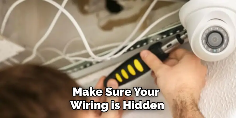 Make Sure Your 
Wiring is Hidden