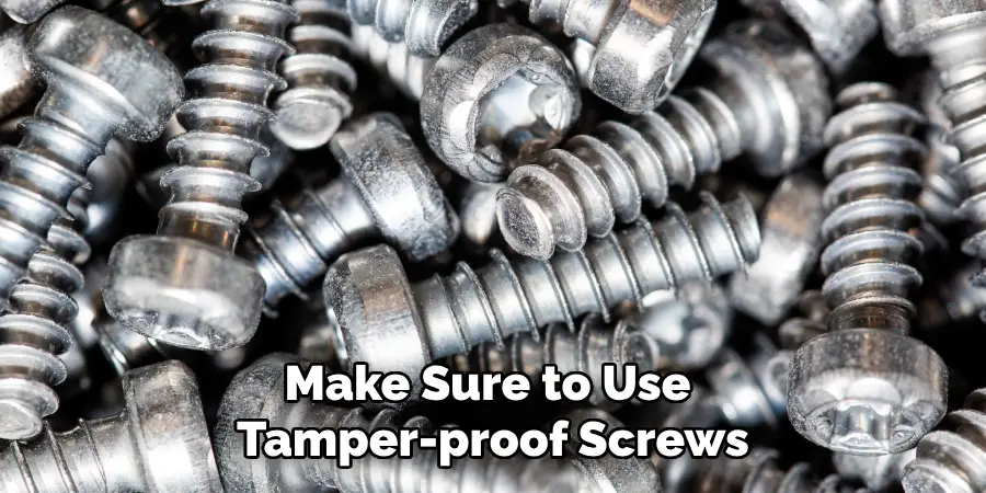 Make Sure to Use Tamper-proof Screws