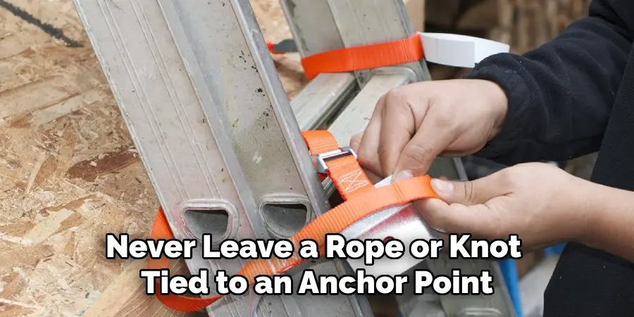 Never Leave a Rope or Knot Tied to an Anchor Point