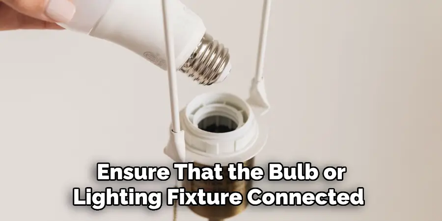  Ensure That the Bulb or Lighting Fixture Connected 