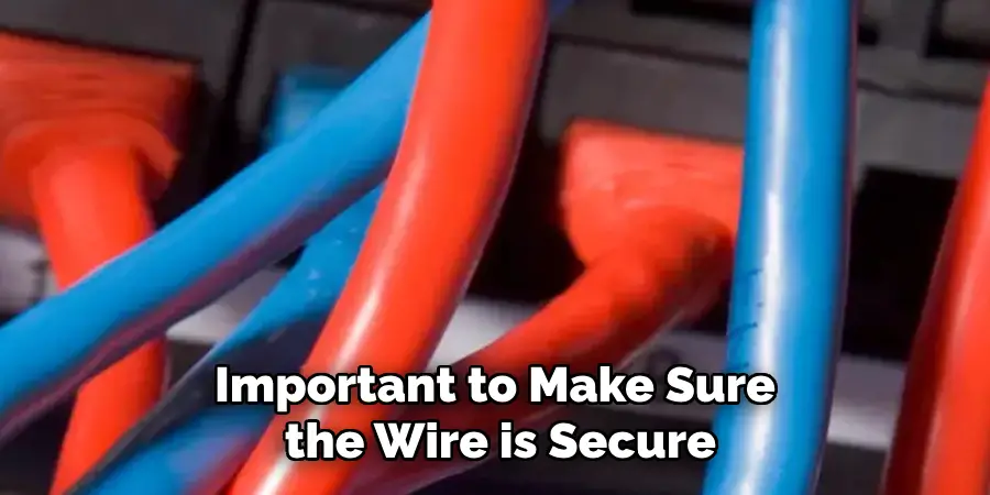 Important to Make Sure the Wire is Secure