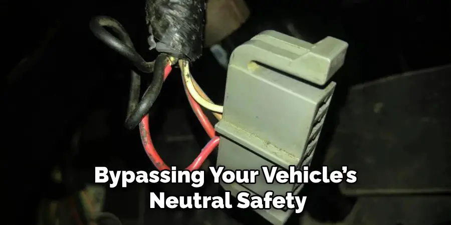 Bypassing Your Vehicle’s Neutral Safety