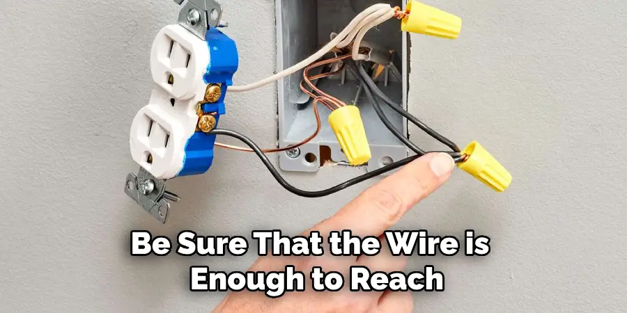Be Sure That the Wire is Enough to Reach