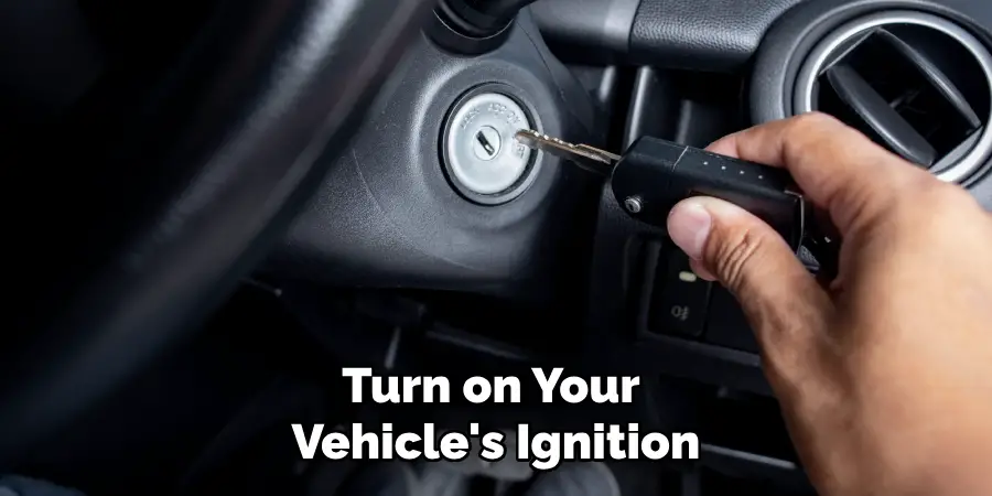 Turn on Your Vehicle's Ignition