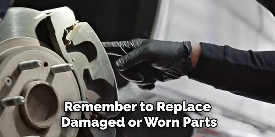 Remember to Replace Damaged or Worn Parts