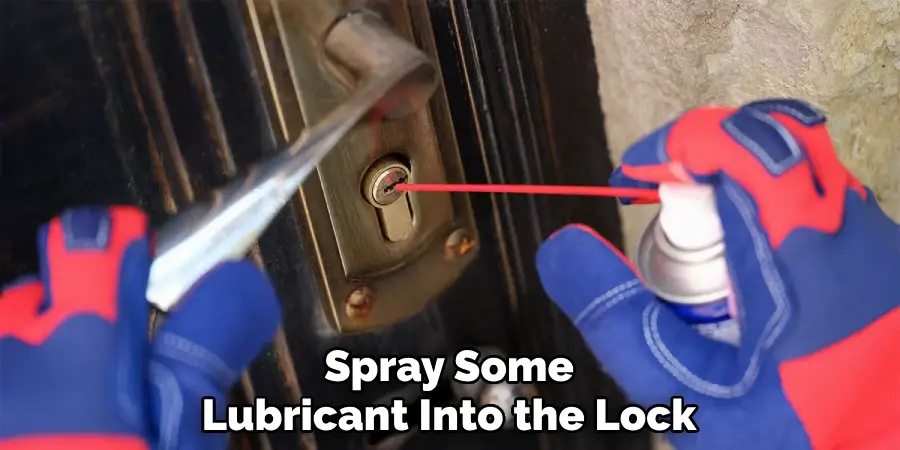 Spray Some Lubricant Into the Lock