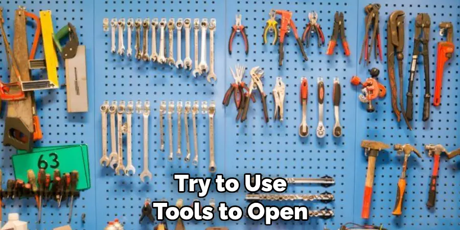 Try to Use Tools to Open