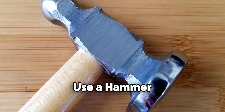 Use a Hammer