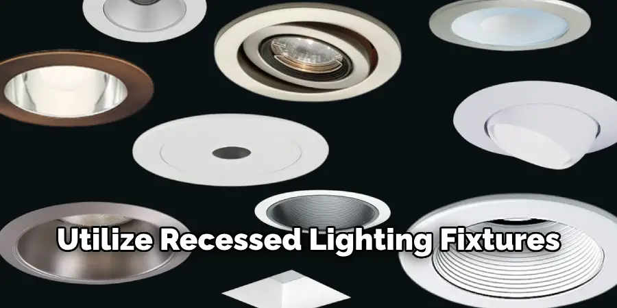 Utilize Recessed Lighting Fixtures