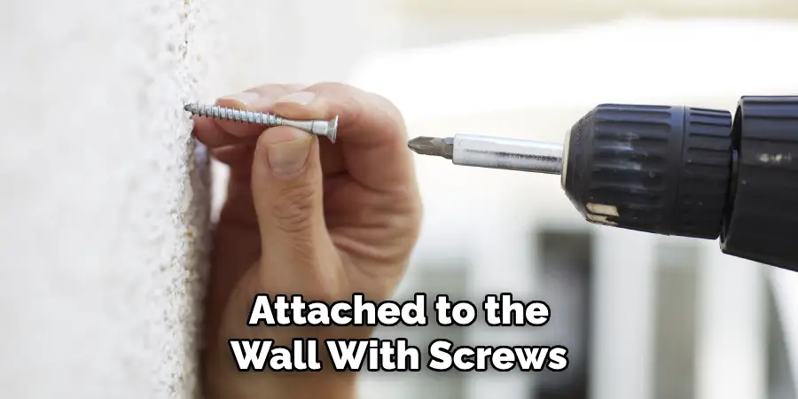 Attached to the Wall With Screws