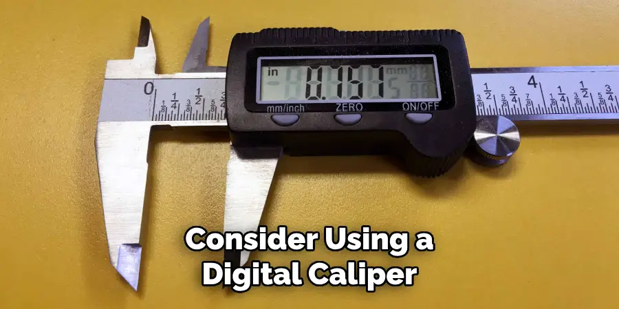 Consider Using a Digital Caliper