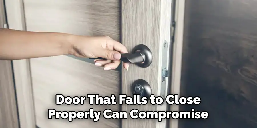 Door That Fails to Close Properly Can Compromise